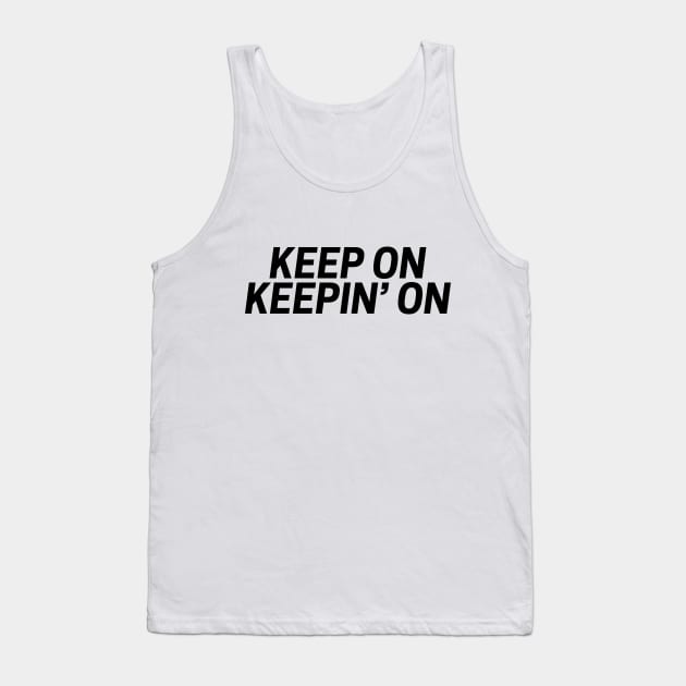 Keep on keepin' on funny t-shirt Tank Top by RedYolk